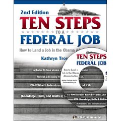 Ten Steps to a Federal Job: How to Land a Job in the Obama Administration, 2nd Edition