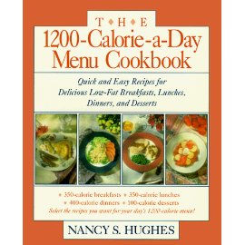The 1200-Calorie-a-Day Menu Cookbook : Quick and Easy Recipes for Delicious Low-fat Breakfasts, Lunches, Dinners, and Desserts