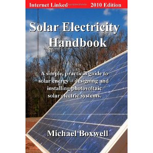 Solar Electricity Handbook, 2010 Edition: A Simple Practical Guide to Solar Energy - Designing and Installing Photovoltaic Solar Electric Systems (3rd Revised edition)