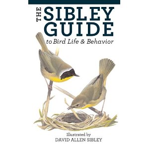 The Sibley Guide to Bird Life and Behavior