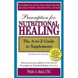 Prescription for Nutritional Healing: The A-To-Z Guide to Supplements (Prescription for Nutritional Healing: A-To-Z Guide to Supplements)