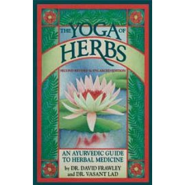 The Yoga of Herbs: An Ayurvedic Guide to Herbal Medicine, Second Edition