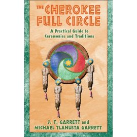 The Cherokee Full Circle: A Practical Guide to Sacred Ceremonies and Traditions
