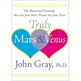 Truly Mars and Venus : The Illustrated Essential Men Are from Mars, Women Are from Venus