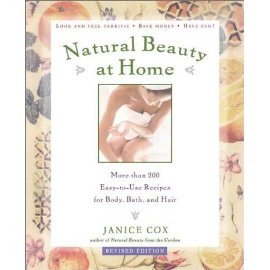 Natural Beauty at Home, : More Than 250 Easy to Use Recipes for Body,Bath, and Hair (Revised Edition)