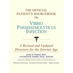 The Official Patient's Sourcebook on Vibrio Parahaemolyticus Infection: A Revised and Updated Directory for the Internet Age