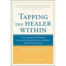 Tapping the Healer Within : Using Thought-Field Therapy to Instantly Conquer Your Fears, Anxieties, and Emotional Distress