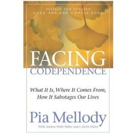 Facing Codependence: What It Is, Where It Comes From, How It Sabotages Our Lives