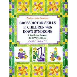 Gross Motor Skills in Children With Down Syndrome: A Guide for Parents and Professionals (Topics in Down Syndrome)