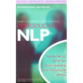 Introducing Neuro-Linguistic Programming: Psychological Skills for Understanding and Influencing People