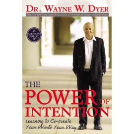 The Power of Intention: Learning to Co-Create Your World Your Way