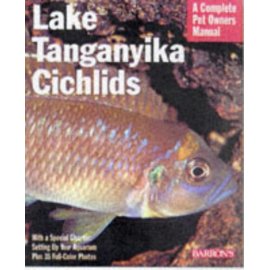 Lake Tanganyikan Cichlids: Everything About Purchasing, Care, Nutrition, Behaviour, and Aquarium Maintenance
