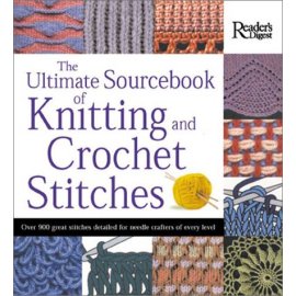 The Ultimate Sourcebook of Knitting and Crochet Stitches: Over 900 Great Stitches Detailed for Needlecrafters of Every Level