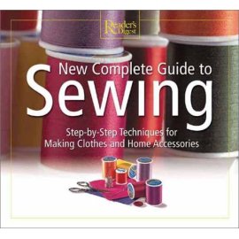 New Complete Guide to Sewing: Step-By-Step Techniques for Making Clothes and Home Accessories