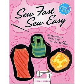 Sew Fast Sew Easy: All You Need to Know When You Start to Sew