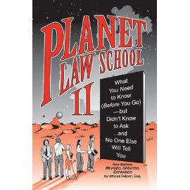 Planet Law School: What You Need to Know (Before You Go), But Didn't Know to Ask... and No One Else Will Tell You, Second Edition
