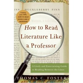 How to Read Literature Like a Professor : A Lively and Entertaining Guide to Reading Between the Lines