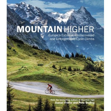 Mountain Higher: Europe's Extreme Undiscovered and Unforgettable Cycle Climbs