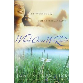 What Once We Loved (Kirkpatrick, Jane, Kinship and Courage Historical Series, Bk. 3.)
