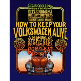 How to Keep Your Volkswagen Alive 19 Ed: A Manual of Step-by-Step Procedures for the Compleat Idiot