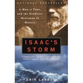 Isaac's Storm : A Man, a Time, and the Deadliest Hurricane in History