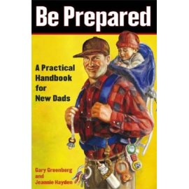 Be Prepared : A Practical Handbook for New Dads