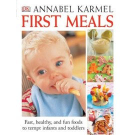 First Meals: the Complete Cookbook and Nutrition Guide