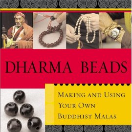 Dharma Beads: Making and Using Your Own Buddhist Malas