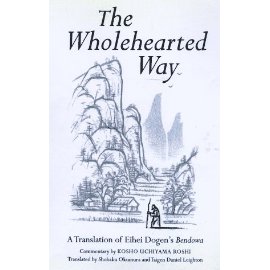 The Wholehearted Way: A Translation of Ehihei Dogen's Bendowa