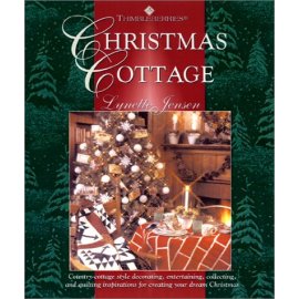 Thimbleberries Christmas Cottage: Country-Cottage Style Decorating, Entertaining, Collecting, and Quilting Inspirations for Creating Your Dream