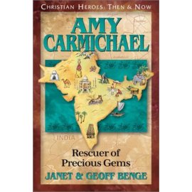 Amy Carmichael: Rescuer of Precious Gems (Christian Heroes, Then & Now)
