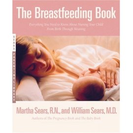 The Breastfeeding Book : Everything You Need to Know About Nursing Your Child from Birth Through Weaning